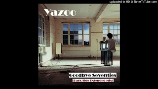 Yazoo - Goodbye Seventies (Dark Side Extended Mix)