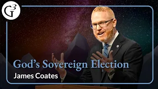 God's Sovereign Election | James Coates