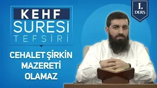 Kehf Suresi Tefsiri 1 | Cehalet Şirkin Mazereti Olamaz | Halis Bayancuk Hoca