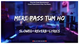 Rahat Fateh Ali Khan - Mere Pass Tum Ho [Slowed×Reverb×Lyrics] || Lo-fi Song