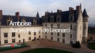 Vues sur Loire : Amboise, sur les traces de Léonard