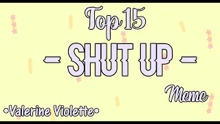 Top 15 - Shut up - Meme || Gacha Life & Gacha Club || •Valerine Violette•