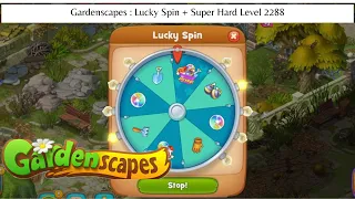 Gardenscapes : Lucky Spin + Super Hard Level 2288