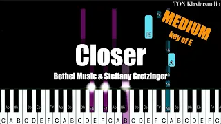 Bethel Music & Steffany Gretzinger - Closer (Key of E) | MEDIUM Piano Cover Tutorial