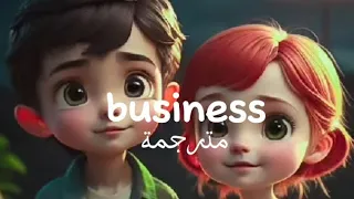 business مترجمة 🔥💥 اغنية التيكتوك الشهيرة 💕