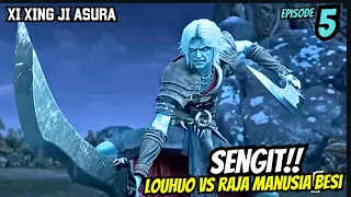 SENGIT!! LOUHUO VS RAJA MANUSIA BESI | XI XING JI ASURA MAD KING EPISODE 5