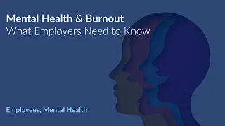 Mental Health & Burnout | What employers need to know