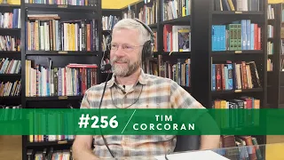 Episode 256 — Tim Corcoran: Man and Nature