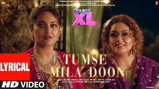 Tumse Mila Doon (Lyrical) Double XL | Sonakshi S, Huma Q | Sohail Sen, Javed Ali | Satramm Ramani