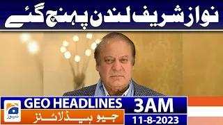 Geo News Headlines 3 AM | 𝐍𝐚𝐰𝐚𝐳 𝐒𝐡𝐚𝐫𝐢𝐟 𝐚𝐫𝐫𝐢𝐯𝐞𝐝 𝐢𝐧 𝐋𝐨𝐧𝐝𝐨𝐧 | 11th August 2023