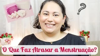 O Que Faz Atrasar a Menstruação?