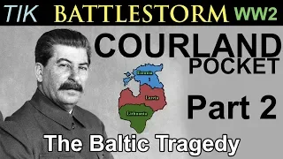 The Courland Pocket WW2 History Documentary BATTLESTORM Part 2 The Baltic Tragedy