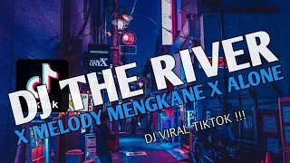 DJ THE RIVER X MELODY MENGKANE X ALONE || DJ BARAT VIRAL TIKTOK YANG KALIAN CARI !!!