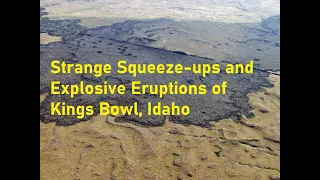 Strange Lava Squeeze-Ups and Explosive Eruptions of Kings Bowl, Craters of the Moon, Idaho