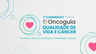 1º Congresso de Qualidade de Vida e Câncer - DIA 1