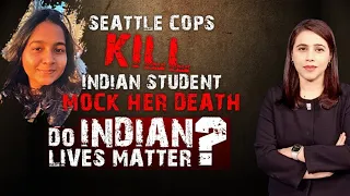 Seattle Cop Kills Indian Student; Her Death Mocked: Do Indian Lives Matter?