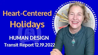 Open Your Heart this Holiday Season | Human Design Transit Report | Maggie Ostara