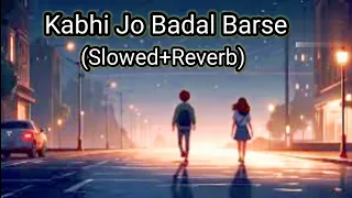 Kabhi Jo Badal Barse❤(Slowed+Reverb)|Arya Lofi Songs🎸 #kabhijobadalbarse #lofi #slowereverb #song