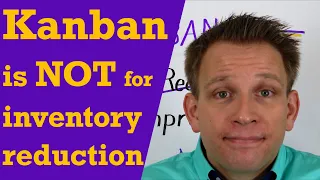Don't use Kanban for inventory reduction | How Kanban helps increase flow