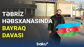 Təbriz həbsxanasında bayraq davası - BAKU TV