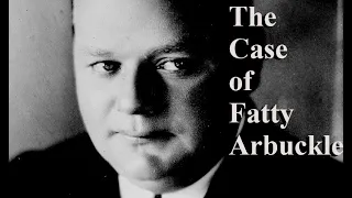 The Case of Fatty Arbuckle