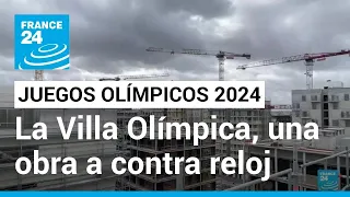 La Villa Olímpica, una obra a contra reloj para albergar a los deportistas en París • FRANCE 24