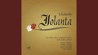 Iolanta, Op. 69: No. 2, Scene and Chorus "Polno, ne nado, rodnaya, popustu dushu tomit!"