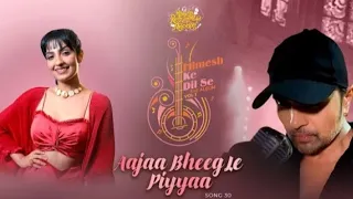 Aajaa Bheeg Le Piya (Studio Version)Himesh Ke Dil Se The Album /Himesh Reshammiya /Rupali Jagga