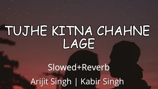 Tujhe Kitna Chahne Lage [Slowed+Reverb] - Arijit Singh | Kabir Singh