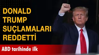 ABD tarihinde ilk: Eski ABD Başkanı Donald Trump mahkemede suçlamaları reddetti