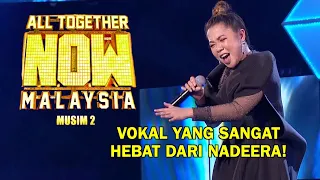 ALL TOGETHER NOW MALAYSIA MUSIM 2 | NADEERA | MINGGU 1