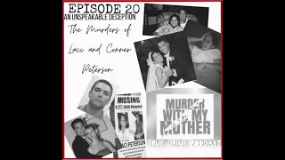 Episode 20 - An Unspeakable Deception; The Murders of Laci and Conner Peterson