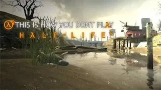 This is how you DON'T play: Half-Life 2