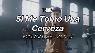 MIGRANTES, Alico - Si Me Tomo Una Cerveza (letra)[1HORA]