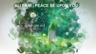 Peace Be Upon You - Ali Fani | علی فانی - سلام