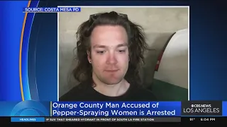 Orange County man accused of pepper-spraying women arrested in Northern California