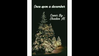 Once Upon A December X أغنية عن شهر ديسمبر (cover By Shaden M)