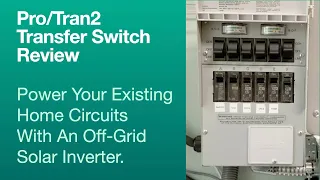 Pro/Tran2 Transfer Switch Review. Power Your Existing Home Circuits With An Off-Grid Solar Inverter