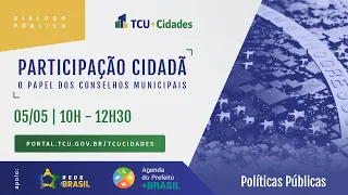 Diálogo Público Participação Cidadã: O Papel dos Conselhos Municipais de Políticas Públicas