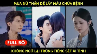 Mua Nữ Thần Để Lấy Máu Chữa Bệnh, Không Ngờ Lại Trúng Tiếng Sét Ái Tình