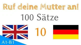 Ruf deine Mutter an! - 100 Sätze - Englisch - Deutsch (S-10)