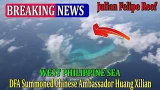 Breaking News Philippine DFA has summoned Chinese Ambassador Huang Xilian demands withdrawal in WPS