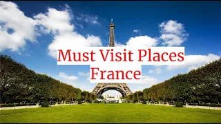 Top 10 Must-Visit Destinations in France