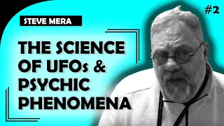 Steve Mera: The Science of UFOs & Psychic Phenomena  | Higher Strangeness Podcast Ep2