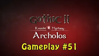 Gothic 2: The Chronicles of Myrtana - Archolos  - Gameplay #51