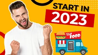 Starting A Food Truck Business In 2023: Everything You Need To Know