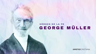 Héroes de la fe - George Müller-  - Ps. Sergio Zapata G, PhD