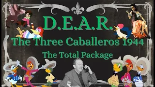 The Total Package: D.E.A.R. The Three Caballeros 1944