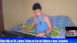 Baby Não Se Vá. Lairton Teclas na Voz de Cleilson e Seus Teclados!