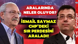 İsmail Saymaz CHP'de Yaşananları Tek Tek Anlattı! İmamoğlu ile Kılıçdaroğlu Arasında Ne Oldu?